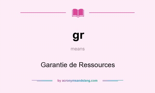 What does gr mean? It stands for Garantie de Ressources