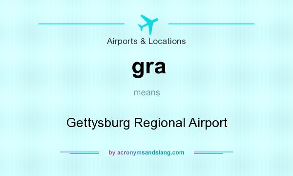 What does gra mean? It stands for Gettysburg Regional Airport