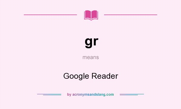 What does gr mean? It stands for Google Reader