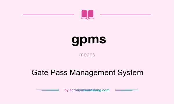 What does gpms mean? It stands for Gate Pass Management System