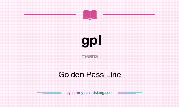 What does gpl mean? It stands for Golden Pass Line