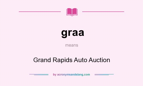What does graa mean? It stands for Grand Rapids Auto Auction
