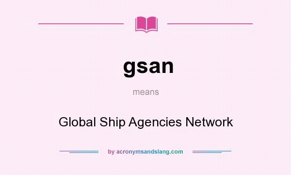 What does gsan mean? It stands for Global Ship Agencies Network