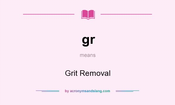 What does gr mean? It stands for Grit Removal