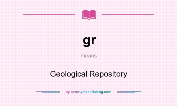 What does gr mean? It stands for Geological Repository