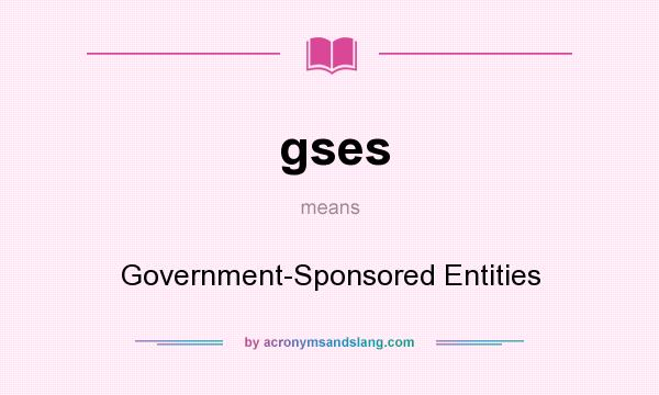 What does gses mean? It stands for Government-Sponsored Entities