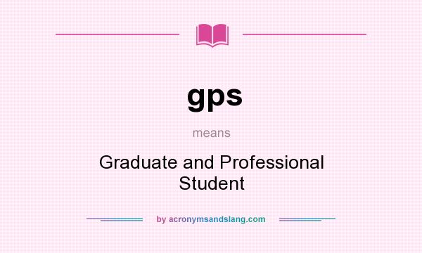 What does gps mean? It stands for Graduate and Professional Student