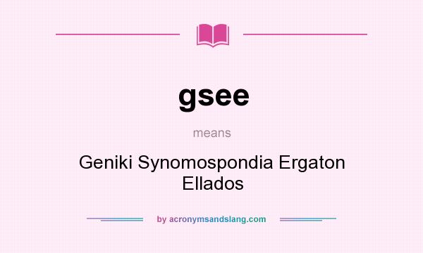 What does gsee mean? It stands for Geniki Synomospondia Ergaton Ellados