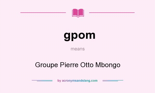 What does gpom mean? It stands for Groupe Pierre Otto Mbongo