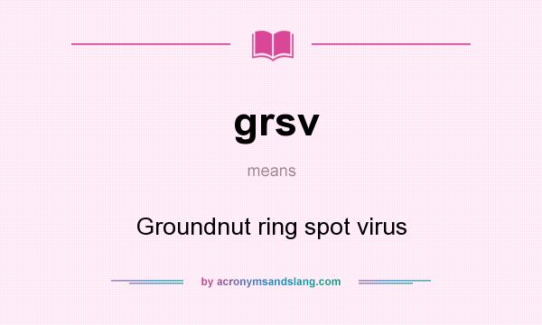 What does grsv mean? It stands for Groundnut ring spot virus