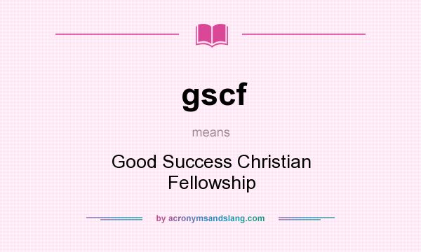 What does gscf mean? It stands for Good Success Christian Fellowship