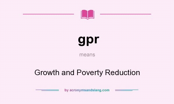 What does gpr mean? It stands for Growth and Poverty Reduction