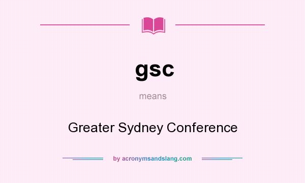 What does gsc mean? It stands for Greater Sydney Conference