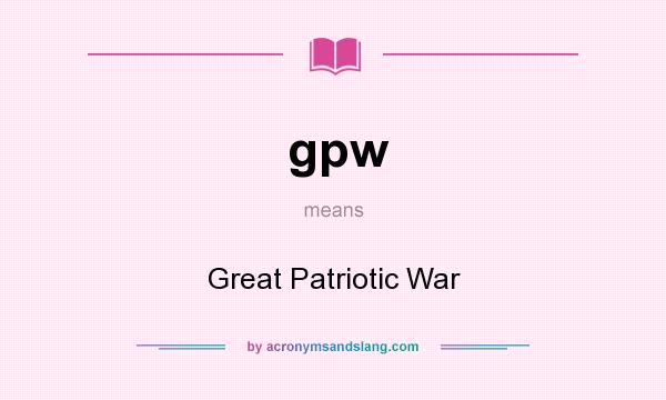 What does gpw mean? It stands for Great Patriotic War