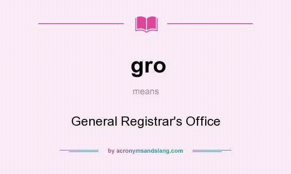 What does gro mean? It stands for General Registrar`s Office