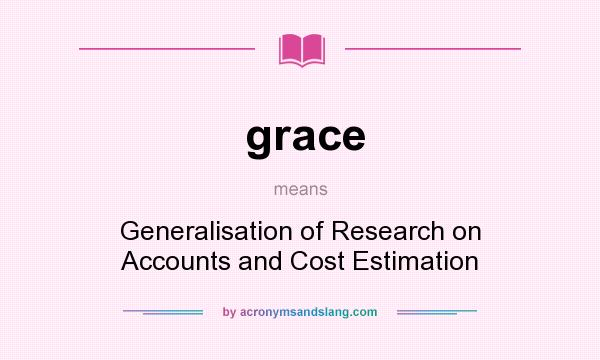 What does grace mean? It stands for Generalisation of Research on Accounts and Cost Estimation