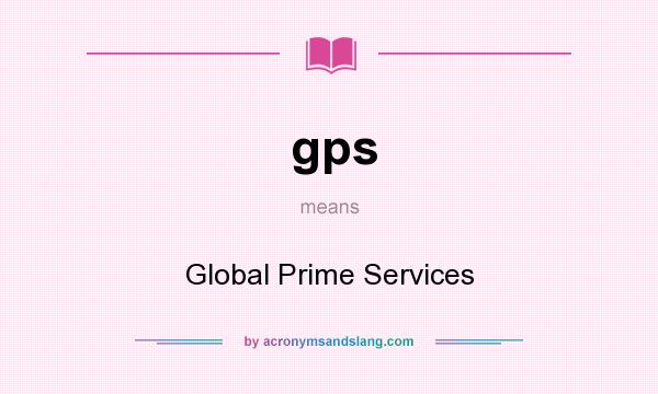 What does gps mean? It stands for Global Prime Services