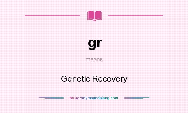 What does gr mean? It stands for Genetic Recovery