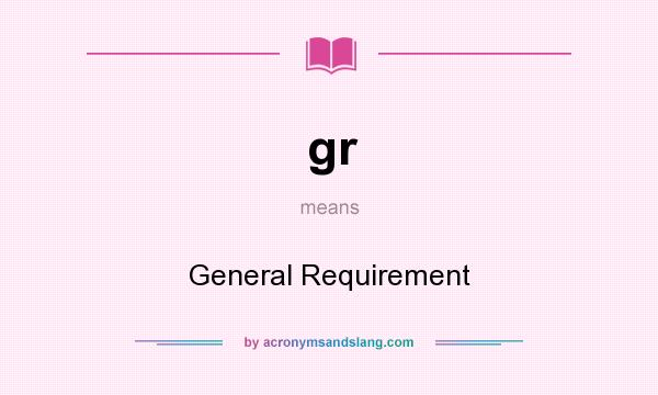 What does gr mean? It stands for General Requirement