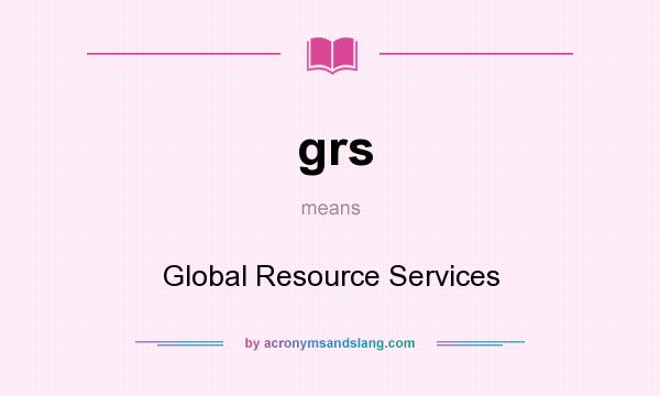 What does grs mean? It stands for Global Resource Services