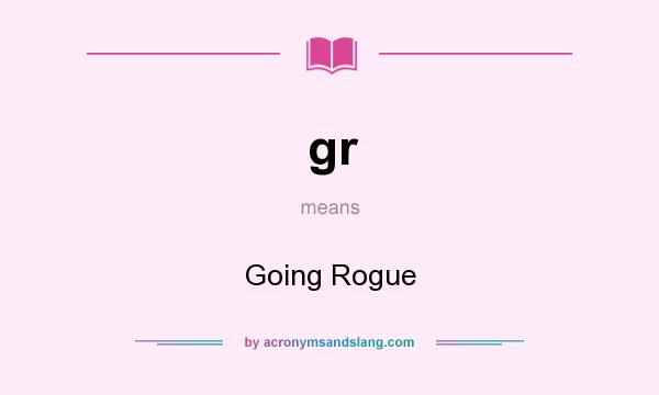 What does gr mean? It stands for Going Rogue