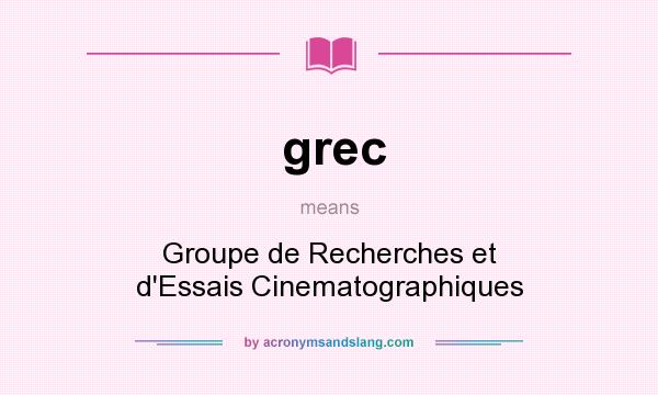 What does grec mean? It stands for Groupe de Recherches et d`Essais Cinematographiques