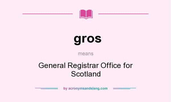 What does gros mean? It stands for General Registrar Office for Scotland
