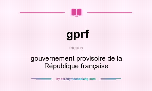 What does gprf mean? It stands for gouvernement provisoire de la République française