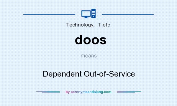 What does doos mean? It stands for Dependent Out-of-Service