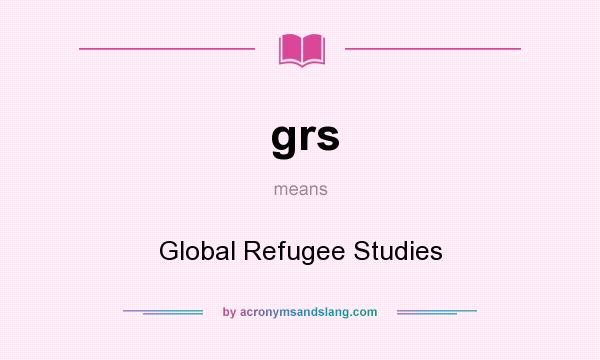 What does grs mean? It stands for Global Refugee Studies
