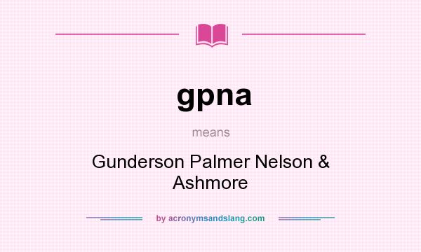 What does gpna mean? It stands for Gunderson Palmer Nelson & Ashmore