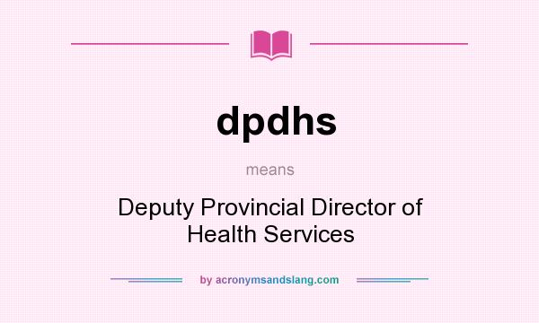 What does dpdhs mean? It stands for Deputy Provincial Director of Health Services