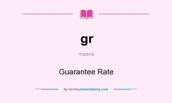What does gr mean? It stands for Guarantee Rate