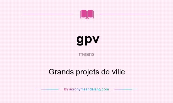 What does gpv mean? It stands for Grands projets de ville