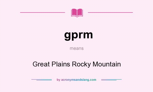 What does gprm mean? It stands for Great Plains Rocky Mountain