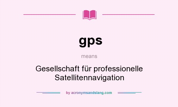 What does gps mean? It stands for Gesellschaft für professionelle Satellitennavigation