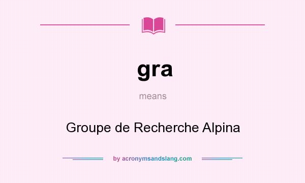 What does gra mean? It stands for Groupe de Recherche Alpina