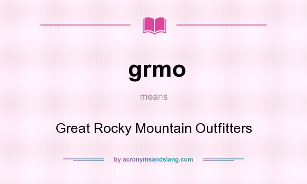 What does grmo mean? It stands for Great Rocky Mountain Outfitters