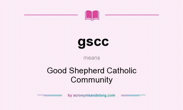 What does gscc mean? It stands for Good Shepherd Catholic Community