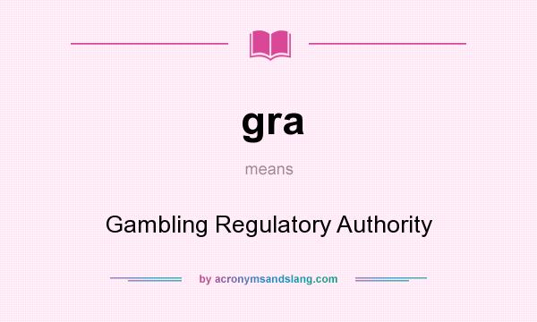 What does gra mean? It stands for Gambling Regulatory Authority