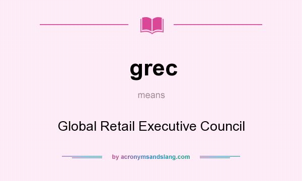 What does grec mean? It stands for Global Retail Executive Council
