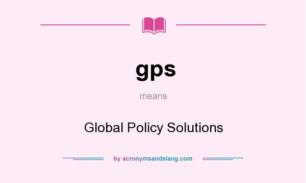 What does gps mean? It stands for Global Policy Solutions