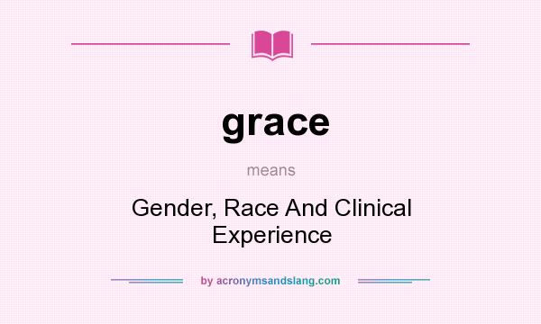 What does grace mean? It stands for Gender, Race And Clinical Experience