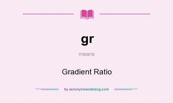 What does gr mean? It stands for Gradient Ratio