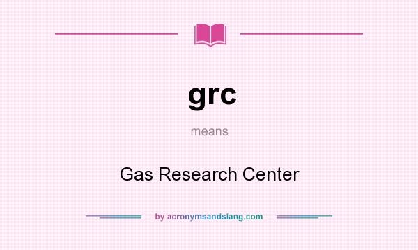 What does grc mean? It stands for Gas Research Center
