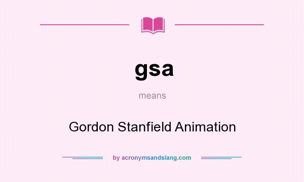 What does gsa mean? It stands for Gordon Stanfield Animation