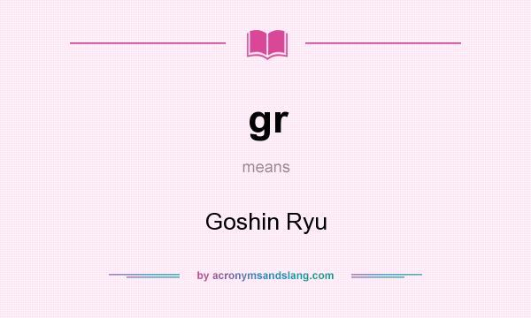 What does gr mean? It stands for Goshin Ryu
