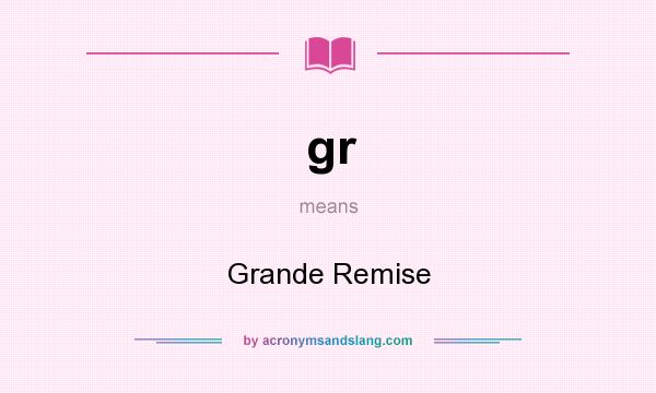 What does gr mean? It stands for Grande Remise