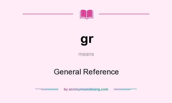 What does gr mean? It stands for General Reference