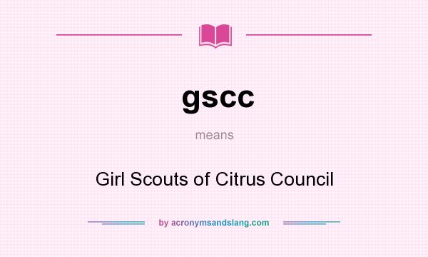 What does gscc mean? It stands for Girl Scouts of Citrus Council